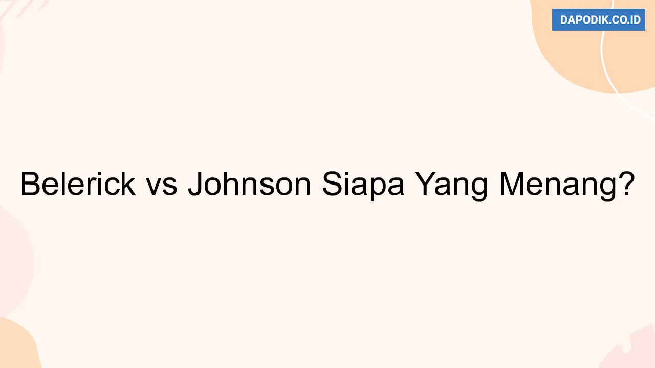 Belerick vs Johnson Siapa Yang Menang?