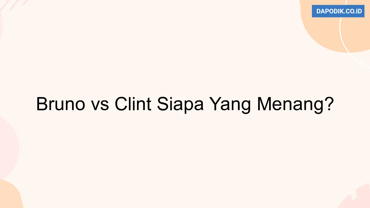 Bruno vs Clint Siapa Yang Menang?