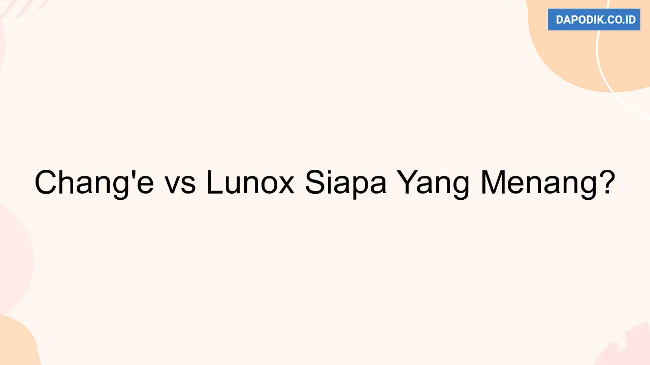 Chang'e vs Lunox Siapa Yang Menang?