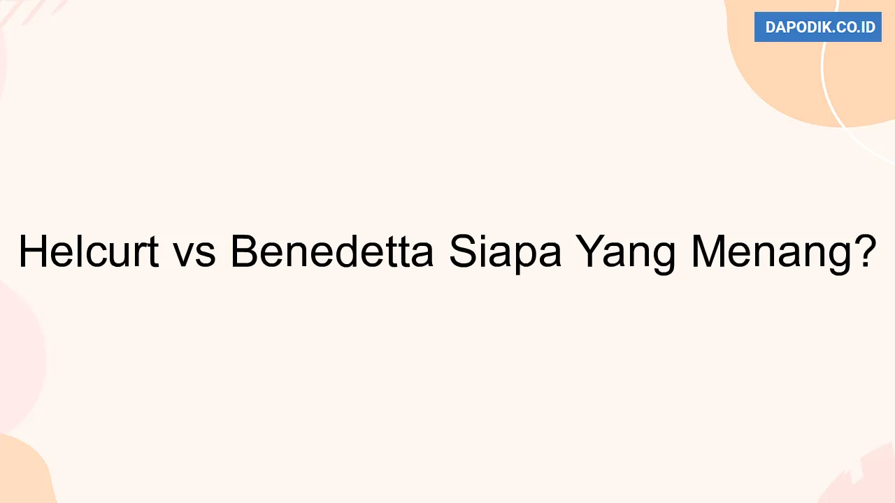 Helcurt vs Benedetta Siapa Yang Menang?